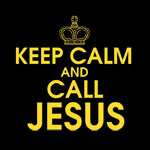 Keep Calm and Call Jesus